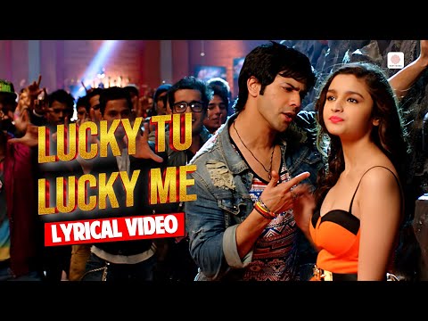 Lucky Tu Lucky Me - Lyrical Video | Varun D & Alia B | Benny D, Anushka M| Humpty Sharma Ki Dulhania