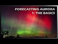 How to Forecast Northern Lights! Part I: Aurora Basics