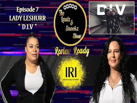 The Laulz & Snookz Show Presents - Review Ready Episode 7 - Lady leshurr D.I.V