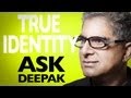 What Is Our True Identity? Ask Deepak Chopra ...