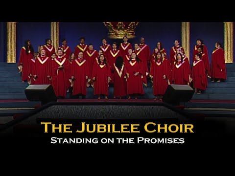 The Jubilee Choir - Standing on the Promises