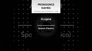 How to pronounce Acajete