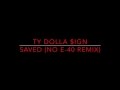 Ty Dolla Ign Saved No E 40 Remix HD