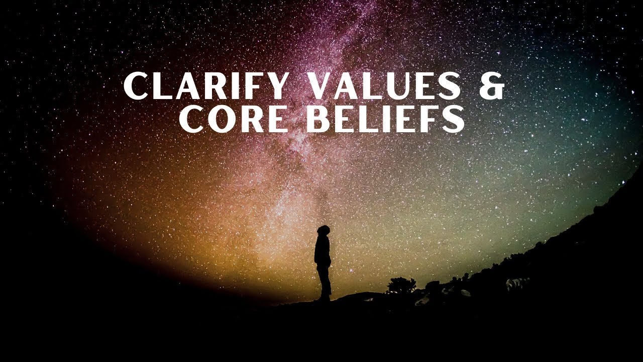 Clarify Values & Core Beliefs