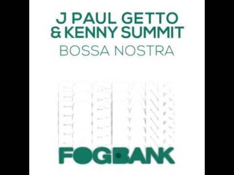 J Paul Getto  Kenny Summit - Bossa Nostra (Original Mix)