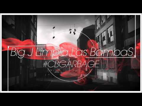 BIG J - LIMPIA LAS BAMBAS // CB GARBAGE 2012