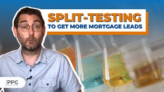 Split Testing to Get More Mortgage Leads
