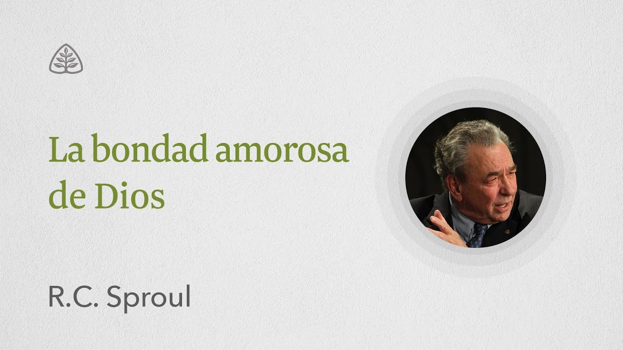 La bondad amorosa de Dios: Renovando Tu Mente con R.C. Sproul