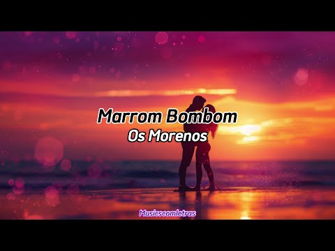 Os Morenos - Marrom Bombom (Letra)