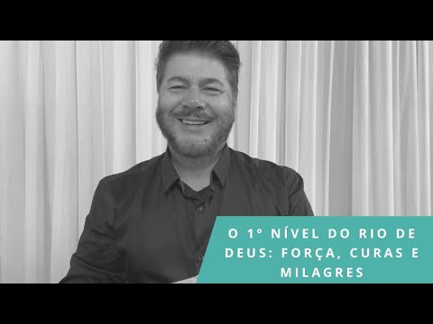 O 1º nível do Rio de Deus: Força, curas e milagres
