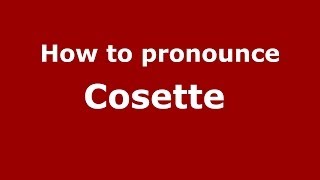 How to pronounce Cosette 
