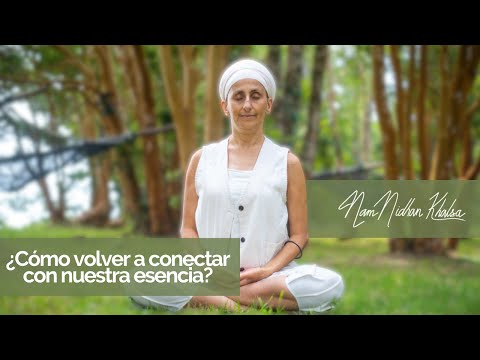 ¿Cómo volver a conectar con nuestra esencia? - Nam Nidhan Khalsa
