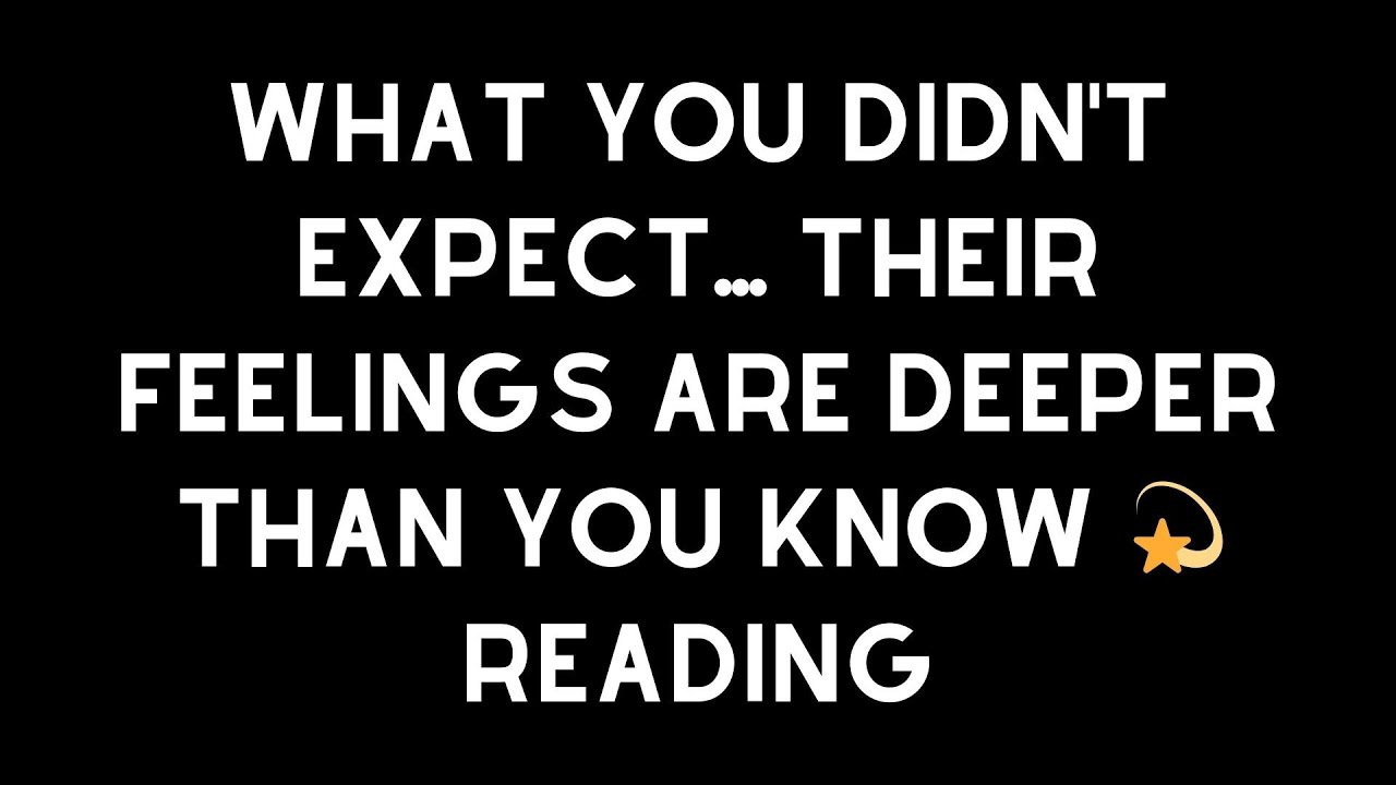 What You Didn't Expect... Their Feelings Are Deeper Than You Know 💫 Reading