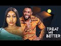 TREAT ME BETTER {Eddie Watson, Uche Montana} - Full Latest Nigerian Movies