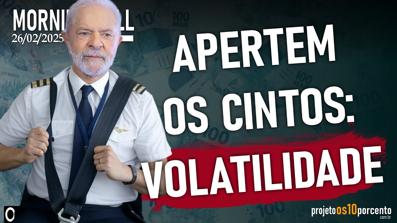 Morning Call - Quarta-feira, 26/02/2025 - Apertem os cintos: Volatilidade à vista!!