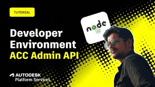 Part 1: Getting started with ACC Admin API (Node.js): Developer Environment prep