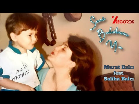 Murat Balcı Ft. Saliha Balcı - Seni Buldum Ya