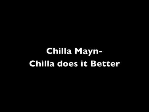 Chilla Mayn- Chilla does it Better