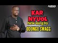KAR NYUOL BY ODONGO SWAGG NEW SONG