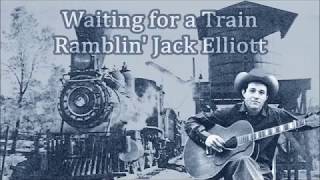 Waiting for a Train Ramblin&#39; Jack Elliott with Lyrics