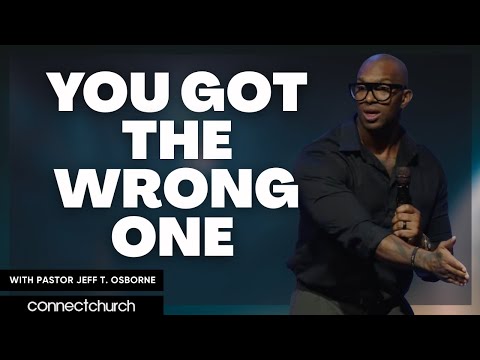 You Got The Wrong One | Pastor Jeff T. Osborne