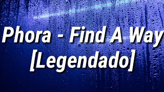 Phora - Find A Way (legendado pt-br/tradução)
