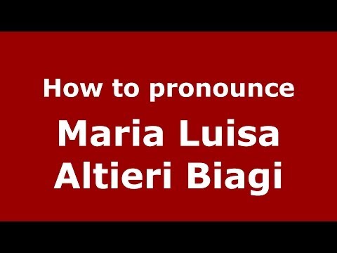 How to pronounce Maria Luisa Altieri Biagi (Italian/Italy) - PronounceNames.com