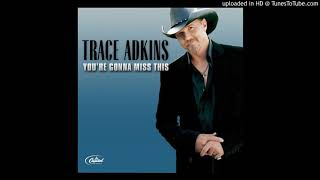 You&#39;re Gonna Miss this - Trace Adkins