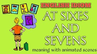 English idiom : At sixes and sevens | Meaning with animated scenes