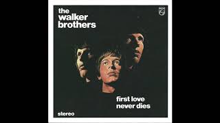 Walker Brothers - First Love Never Dies