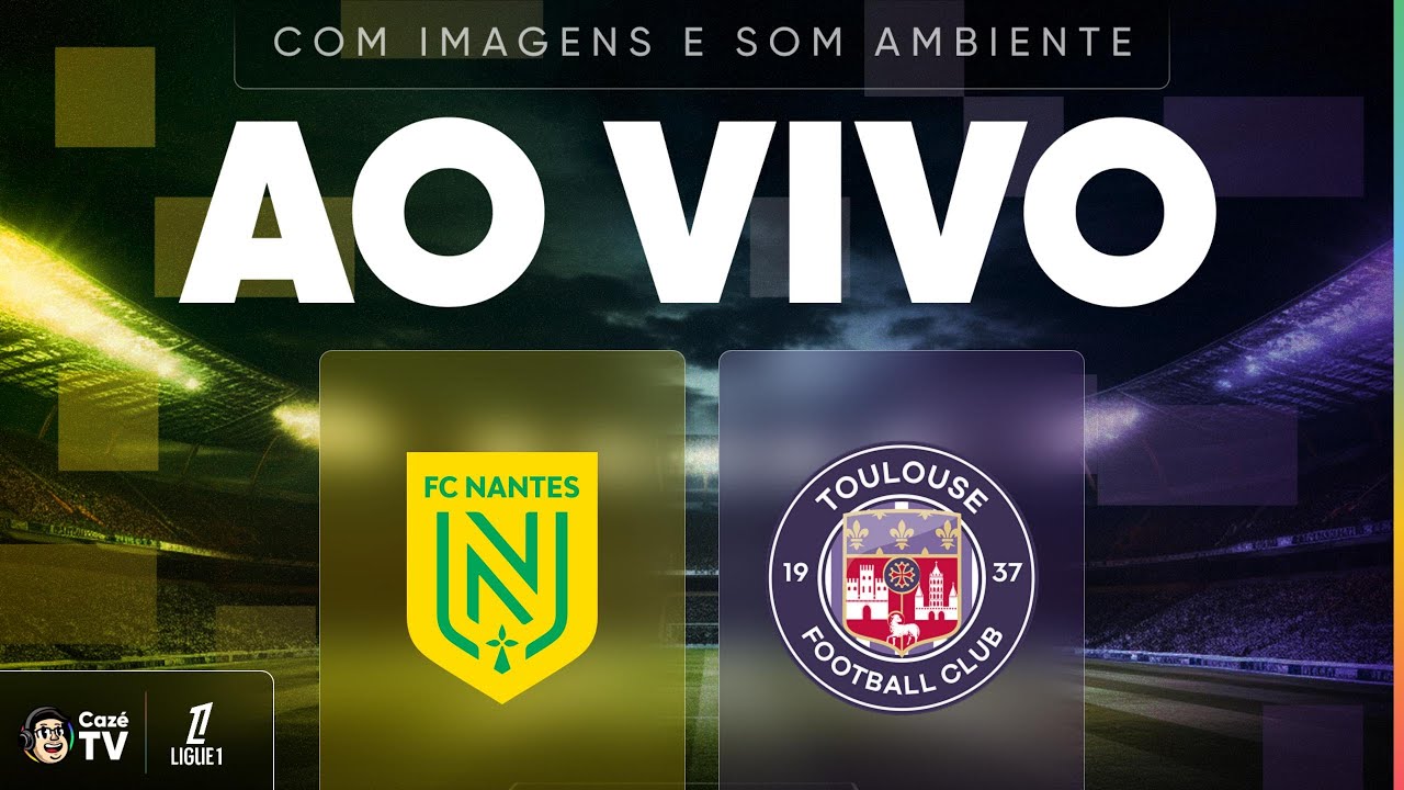 AO VIVO E COM IMAGENS (SOM AMBIENTE): NANTES X TOULOUSE | LIGUE 1 2025/2026 | 34ª RODADA
