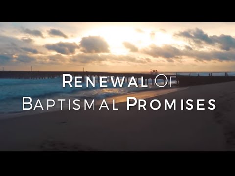 Click to Watch the Renewal of Baptismal Promises video Click to Watch the Renewal of Baptismal Promises video