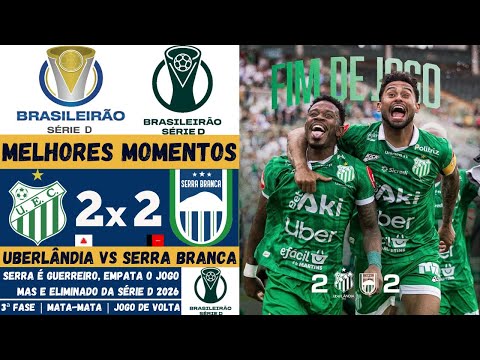 Uberlândia vs Serra Branca | Melhores Momentos | 3ª Fase | Campeonato Brasileiro Série D 2026