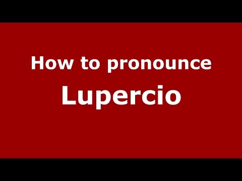 How to pronounce Lupercio