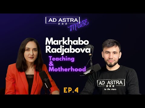 Ad Astra Muse - Markhabo Radjabova (4K) | Teaching and Motherhood  (S1: E4)