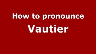 How to pronounce Vautier