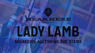 Hear Here Presents: Lady Lamb - Regarding Ascending the Stairs