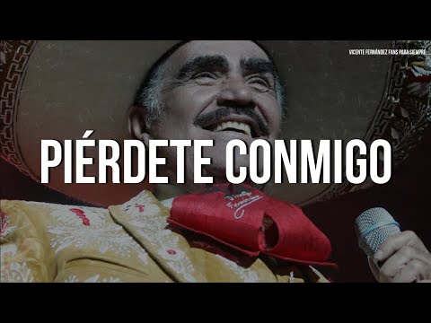 Vicente Fernández - Piérdete Conmigo (Letra/Lyrics)