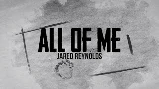 All Of Me  by Jared Reynolds