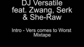 DJ Versatile feat. Zwang, Serk & She-Raw - Intro, Vers Comes To Worst Mixtape