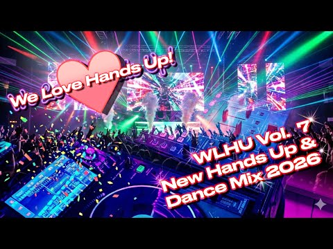 WLHU Vol. 7 – We Love Hands Up! | New Hands Up & Dance Mix 2026 | Popular Songs, Classics & Remixes