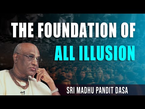 The foundation of all illusion | Sri Madhu Pandit Dasa I SB 4.11.16 I 28.09.2022