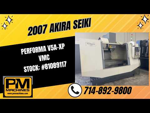 2007 AKIRA SEIKI PERFORMA V5A-XP Vertical Machining Centers | PM Machines (1)