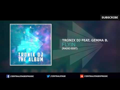 Tronix DJ Feat. Gemma B. - Flyin (Radio Edit) // CENTRAL STAGE OF MUSIC
