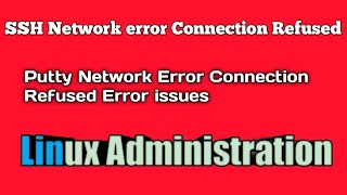 SSH Network error Connection refused| Putty Network Error Connection Refused Error Issue