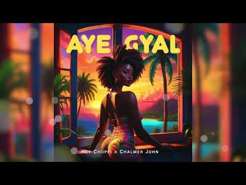 Hey Choppi & Chalmer John - Aye Gyal (Visualizer) | Official Audio