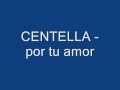 CENTELLA Por Tu Amor