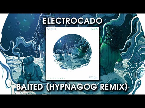 Electrocado - Baited (Hypnagog Remix)