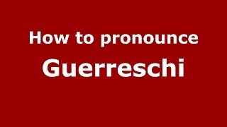 How to pronounce Guerreschi