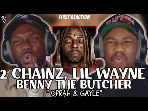 2 Chainz, Lil Wayne & Benny the Butcher - Oprah & Gayle | FIRST REACTION